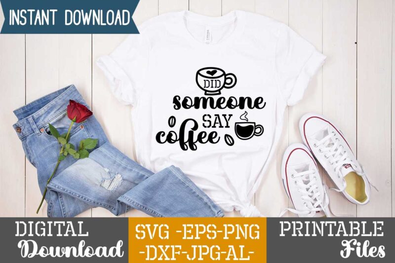 Did Someone Say Coffee,Coffee is my valentine t shirt, coffee lover , happy valentine shirt print template, heart sign vector, cute heart vector, typography design for 14 february,on sell design
