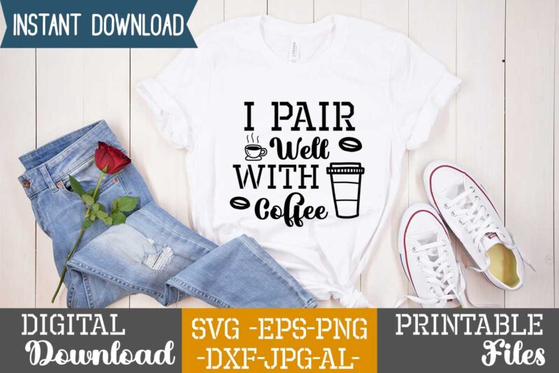 I Pair Well With Coffee,Coffee is my valentine t shirt, coffee lover , happy valentine shirt print template, heart sign vector, cute heart vector, typography design for 14 february