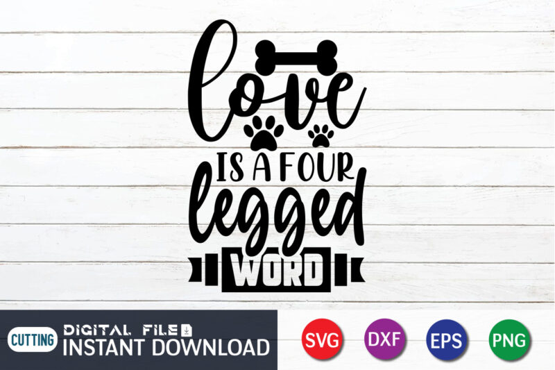Love Is a Four Legend word T shirt, Legend word Shirt, Dog Lover Svg, Dog Mom Svg, Dog Bundle SVG, Dog Shirt Design, Dog vector, Funny Dog Svg, Dog typography,