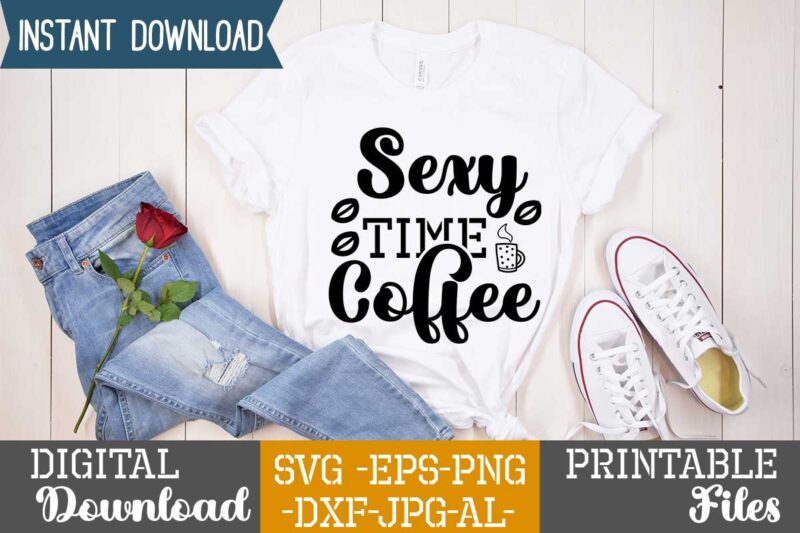 Sexy Time Coffee,Coffee is my valentine t shirt, coffee lover , happy valentine shirt print template, heart sign vector, cute heart vector, typography design for 14 february