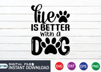 Life Is Better With a Dogs T Shirt, Life Is Better Shirt, Better With Dogs Shirt, Dog Lover Svg, Dog Mom Svg, Dog Bundle SVG, Dog Shirt Design, Dog vector,