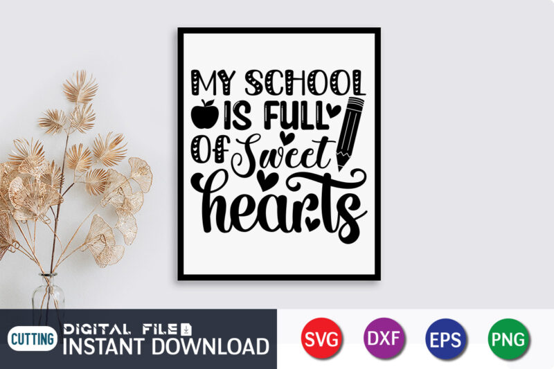 My School is Full Of Sweet Heart T Shirt, Teacher Svg, School Svg, Teacher Svg Bundle, Teacher Quote Svg, Teacher Life Svg, Back to School Svg, Teacher Appreciation Svg, Teaching