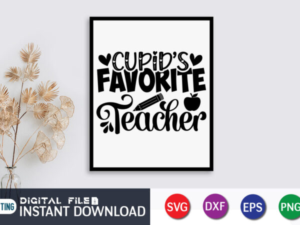 Cupid’s favorite teacher t shirt, cupid’s shirt, teacher svg bundle, back to school svg, school svg, teacher t shirt bundles, teacher sublimation, teacher shirt design, teacher svg t shirt designs