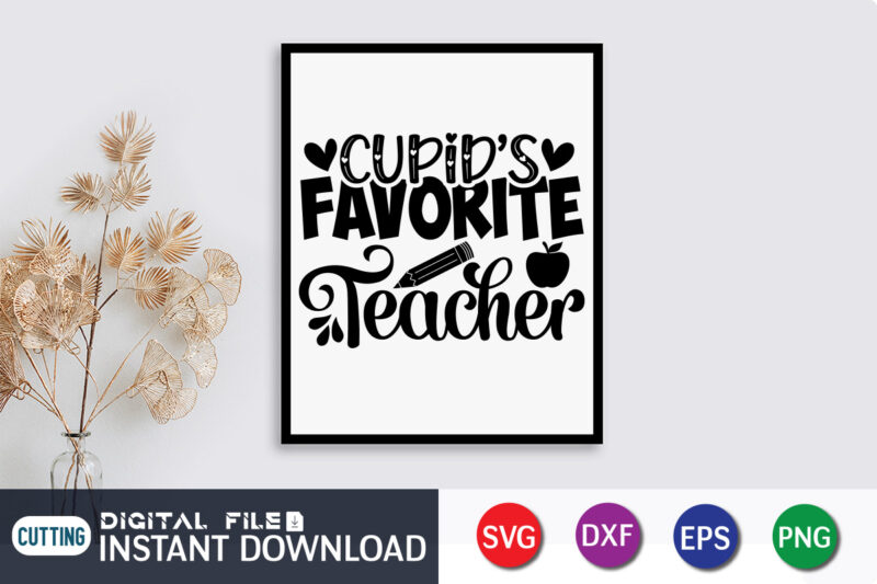 Cupid's Favorite Teacher T Shirt, Cupid's Shirt, Teacher Svg Bundle, Back to School Svg, School Svg, Teacher T Shirt Bundles, Teacher Sublimation, Teacher Shirt Design, Teacher svg t shirt designs