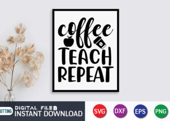 Coffee Teach Repeat T shirt, Teach Repeat T shirt, Coffee Shirt, Teacher Svg Bundle, Back to School Svg, School Svg, Teacher T Shirt Bundles, Teacher Sublimation, Teacher Shirt Design, Teacher