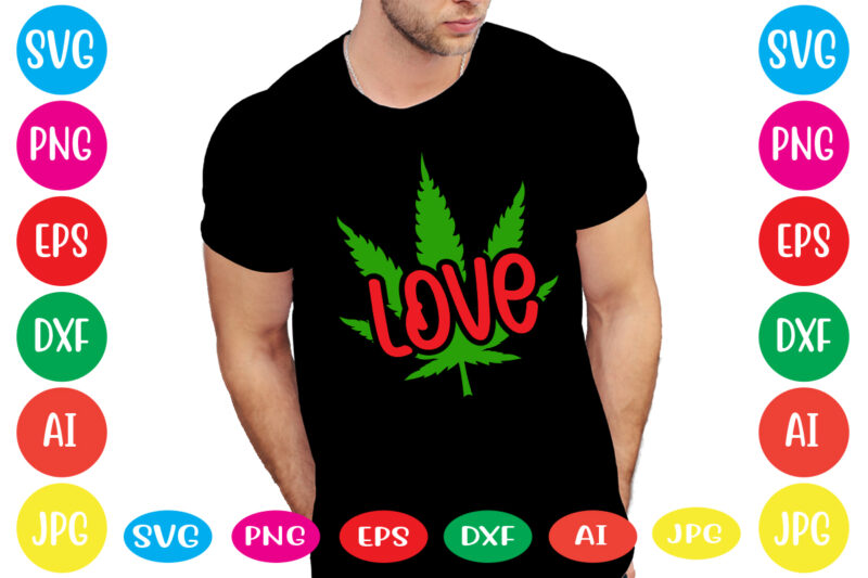 Love svg vector for t-shirt,Weed t-shirt design, cannabis svg , svg files for cricut , weed svg blunt svg cannabis svg cannabis svg png for cricut file clipart cut file