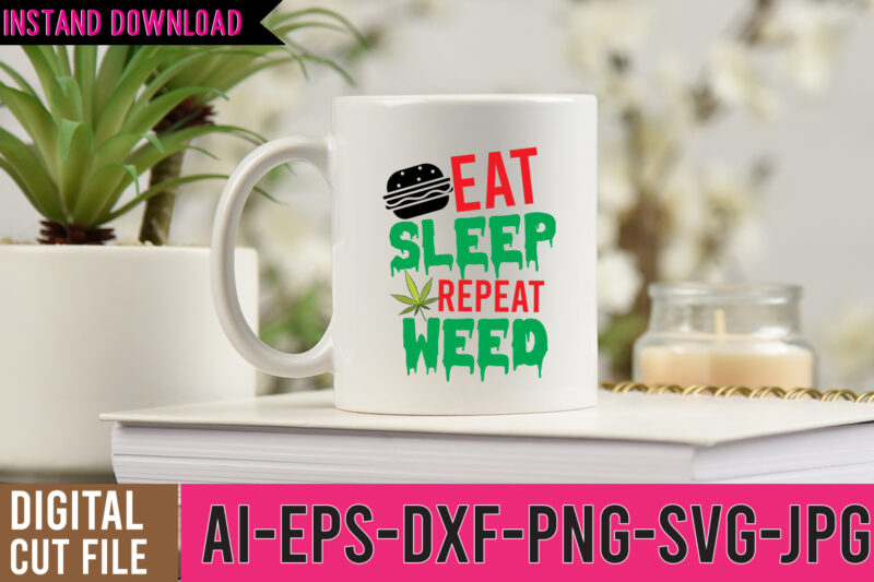 Eat Sleep Repeat Weed Tshirt Design,Eat Sleep Repeat Weed SVG Design, Cannabis Tshirt Design, Weed Vector Tshirt Design, Weed SVG Bundle, Weed Tshirt Design Bundle, Weed Vector Graphic Design, Weed