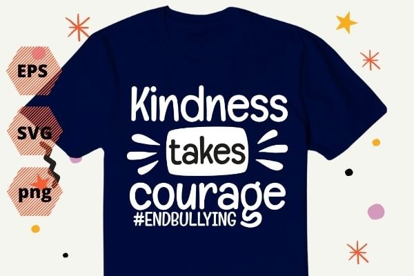 Kindness takes courage unity day orange Anti-bullying mom T-shirt design svg, Kindness takes courage png, unity day, orange, Anti-bullying mom, Stop Bullying, Be Kind, Women, Positive, Inspirational, Kindness, floral, flower