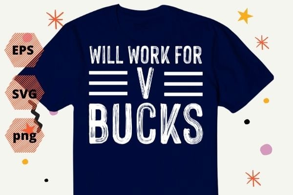 Will Work For Bucks Funny V-Buck Gifts for RPG Gamer Boys T-Shirt design vector, Will Work For V-Bucks svg, Design, Funny, Gamer, youth T-Shirt png