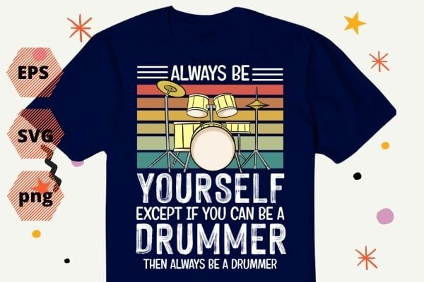 Always be yourself Drum Major dad Funny retro Drum Major gifts T-shirt design svg,Always be yourself Drum Major eps png, Drum Major, retro, funny, drummer