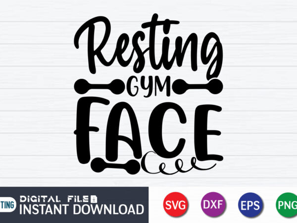 Resting gym face t shirt, resting gym shirt, gym shirt, gym quotes svg, gym svg, gym shirt bundle, gym shirt design, gym svg bundle