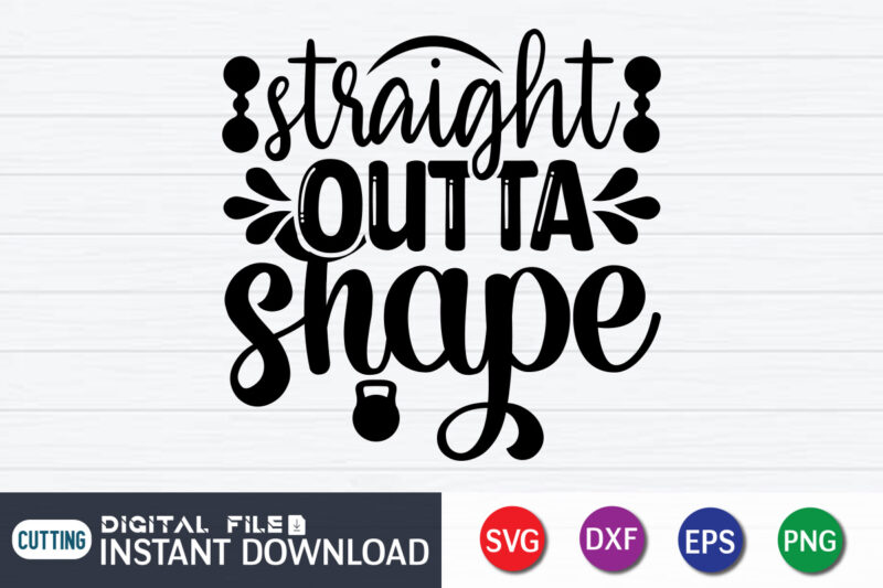 Straight Outta Shape T Shirt, Workout SVG Bundle, Gym SVG Bundle, Fitness SVG, Exercise Svg, Motivational Svg, Workout Shirt Svg, Gym Quotes Svg, Gym Cut File, Gym Bundle Svg, Fitness