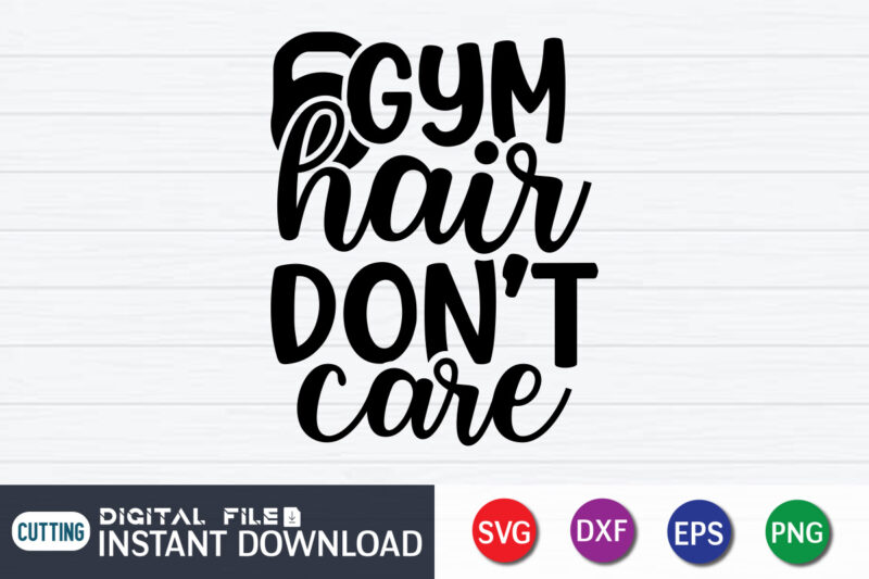 Gym Hair Don’t Care T Shirt, Gym shirt, Gym Quotes Svg, Gym Svg, Gym shirt bundle, Gym shirt Design, Gym SVG Bundle