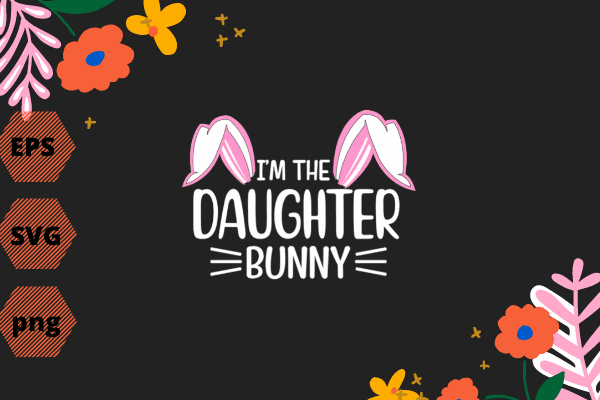 Funny Easter I’m The Daughter Bunny For Girls Family Group T-Shirt design svg, Funny Easter, I’m The Daughter Bunny, For Girls, Family Group, T-Shirt design vector, Easter Bunny feet