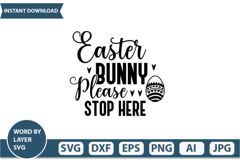 Easter Bunny Please Stop Here t shirt design,Happy Easter SVG Bundle, Easter SVG, Easter quotes, Easter Bunny svg, Easter Egg svg, Easter png, Spring svg, Cut Files for Cricut