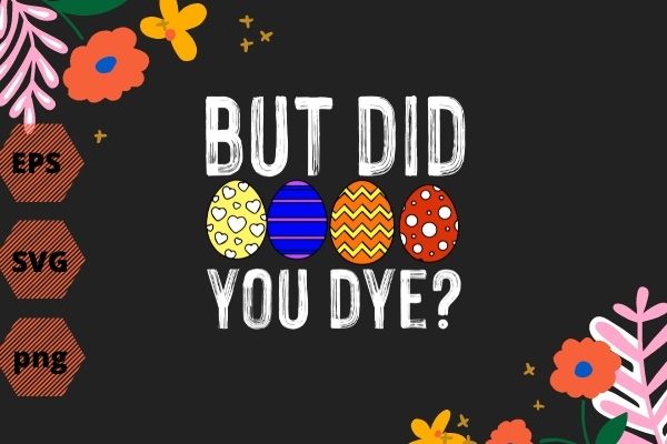 but did you dye easter funny bunny rabbit funny, saying, vector, T-shirt design svg, eps, png