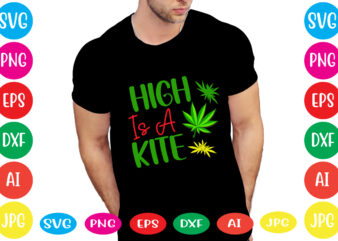 High Is A Kite svg vector for t-shirt,weed t-shirt design, cannabis svg , svg files for cricut , weed svg blunt svg cannabis svg cannabis svg png for cricut file