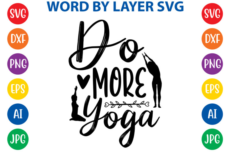 Do More Yoga,Svg Vector T-shirt Design yoga Svg Bundle, Meditation Svg, Namaste Svg, Lotus Flower Svg, Yoga Pose Svg, Mandala Svg, Chakra Svg, Buddha Svg, Svg Designs, Svg Quotes,yoga Svg