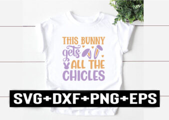 this bunny gets all the chicles t shirt designs for sale