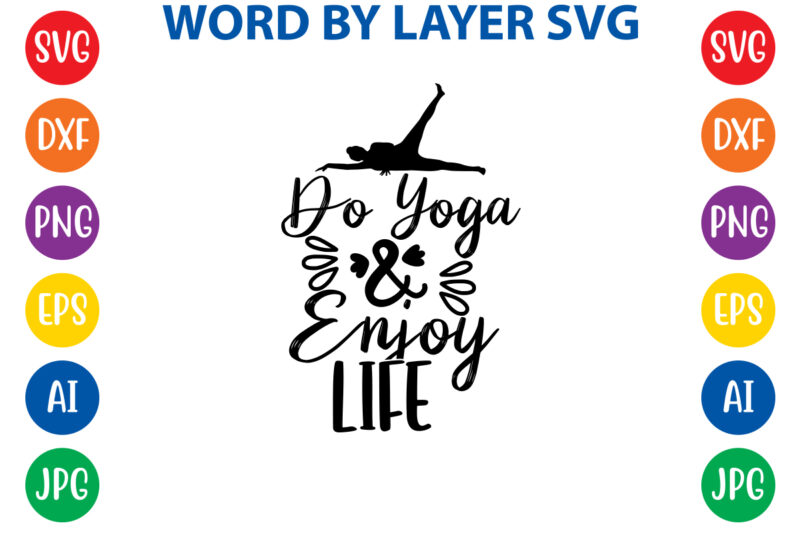 Do Yoga And Enjoy Life,Svg Vector T-shirt Design yoga Svg Bundle, Meditation Svg, Namaste Svg, Lotus Flower Svg, Yoga Pose Svg, Mandala Svg, Chakra Svg, Buddha Svg, Svg Designs, Svg