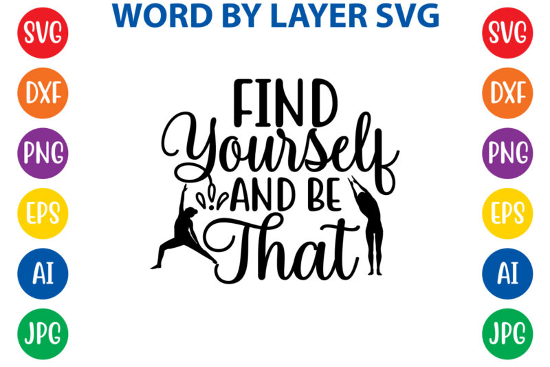 Find Yourself And Be That ,Svg Vector T-shirt Design yoga Svg Bundle, Meditation Svg, Namaste Svg, Lotus Flower Svg, Yoga Pose Svg, Mandala Svg, Chakra Svg, Buddha Svg, Svg Designs,