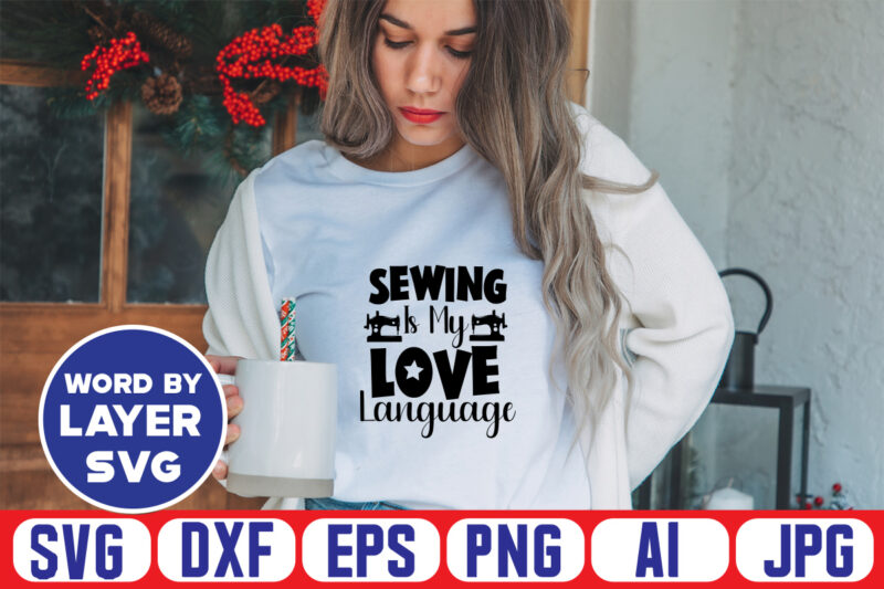 Sewing Is My Love Language Svg Vector T-shirt Design ,sewing Svg Bundle, Sewing Machine Svg, Seamstress Svg, Tailor Svg, Quilting Svg, Svg Designs, Sew Svg, Needle Svg, Thread Svg, Svg