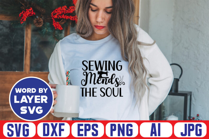 Sewing Mends The Soul Svg Vector T-shirt Design ,sewing Svg Bundle, Sewing Machine Svg, Seamstress Svg, Tailor Svg, Quilting Svg, Svg Designs, Sew Svg, Needle Svg, Thread Svg, Svg Quotes,sewing