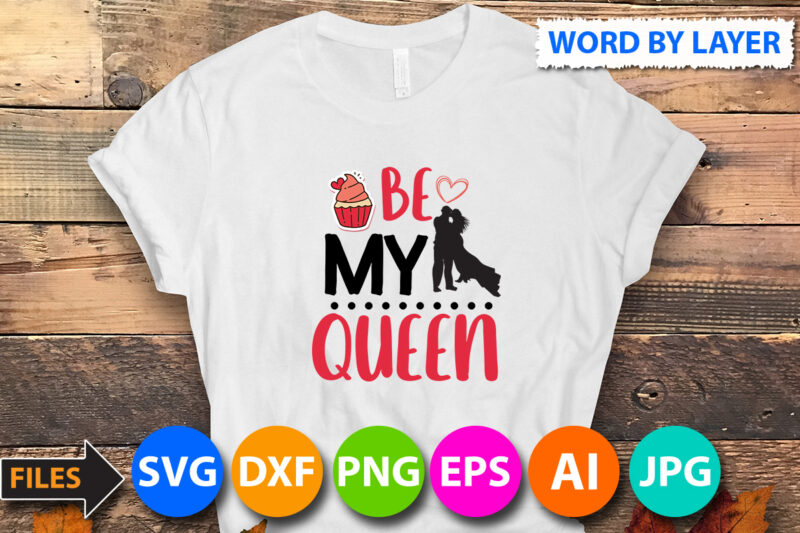 be my queen SVG Cut Files,be my queen T Shirt Design On Sale