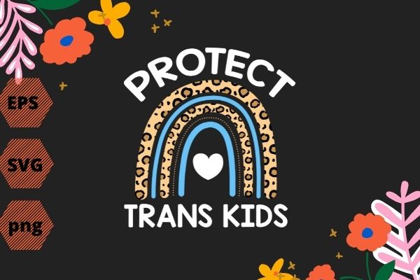 Womens Protect Trans Kids Transgender Pride Month T-Shirt design svg, Transgender Lives Matter, Trans Kids, rainbow, saying, Protect