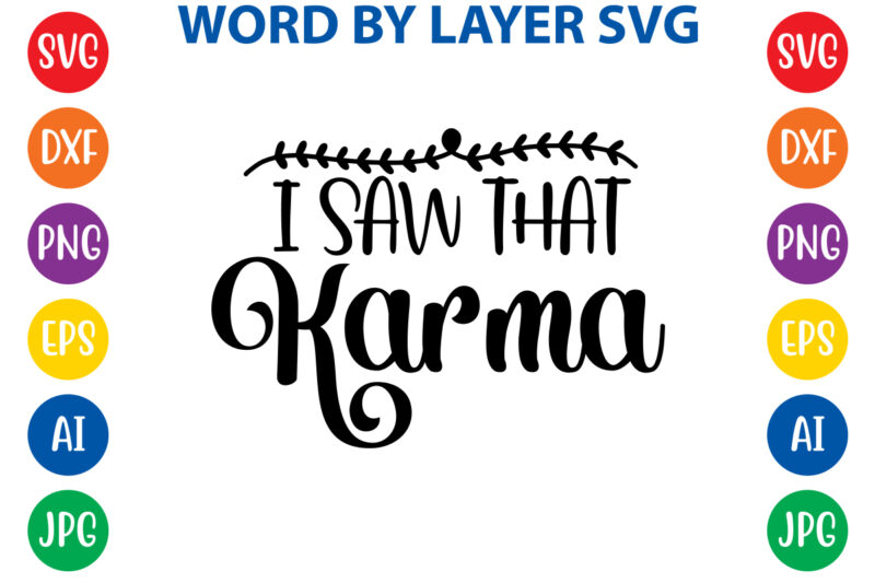 I Saw That Karma ,Svg Vector T-shirt Design yoga Svg Bundle, Meditation Svg, Namaste Svg, Lotus Flower Svg, Yoga Pose Svg, Mandala Svg, Chakra Svg, Buddha Svg, Svg Designs, Svg