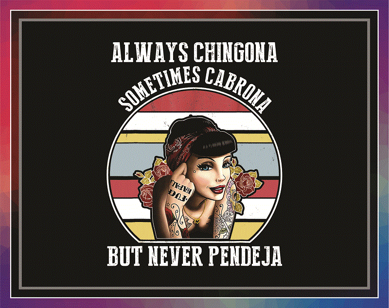 60 Designs Chingona PNG, lways Chingona, Sometimes Cabrona – But Never Pendeja, Chingona Como Mi Madre, Sublimation, Digital Download 1004644331