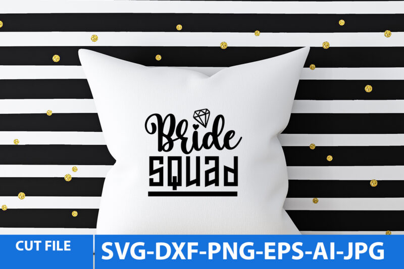 Bride Squad T Shirt Design,Bride Squad Svg Design,Wedding svg bundle, bride svg, groom svg, bridal party svg, wedding svg, wedding quotes, wedding signs, wedding shirts, cut file cricut t shirt