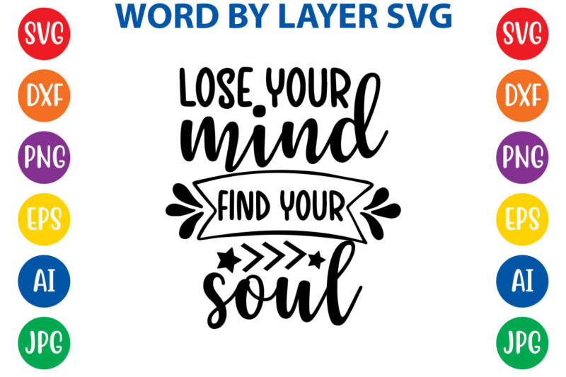 Lose Your Mind Find Your Soul,Svg Vector T-shirt Design yoga Svg Bundle, Meditation Svg, Namaste Svg, Lotus Flower Svg, Yoga Pose Svg, Mandala Svg, Chakra Svg, Buddha Svg, Svg Designs,