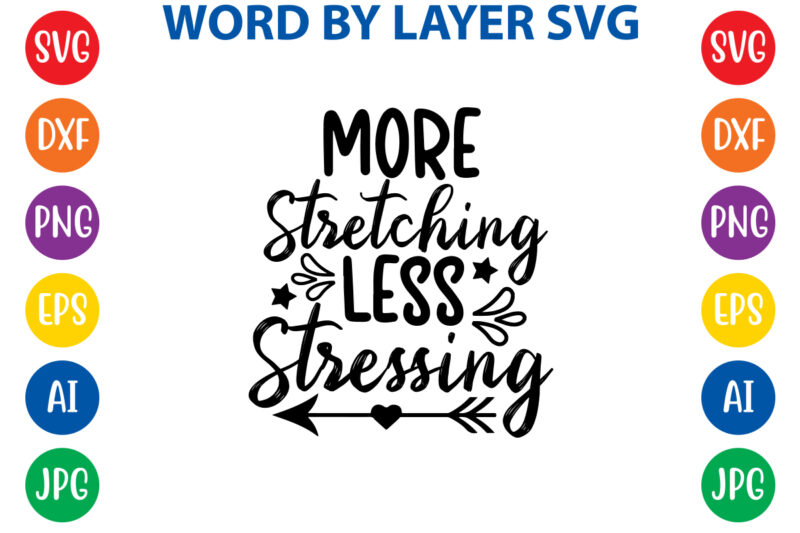 More Stretching Less Stressing,Svg Vector T-shirt Design yoga Svg Bundle, Meditation Svg, Namaste Svg, Lotus Flower Svg, Yoga Pose Svg, Mandala Svg, Chakra Svg, Buddha Svg, Svg Designs, Svg Quotes,yoga