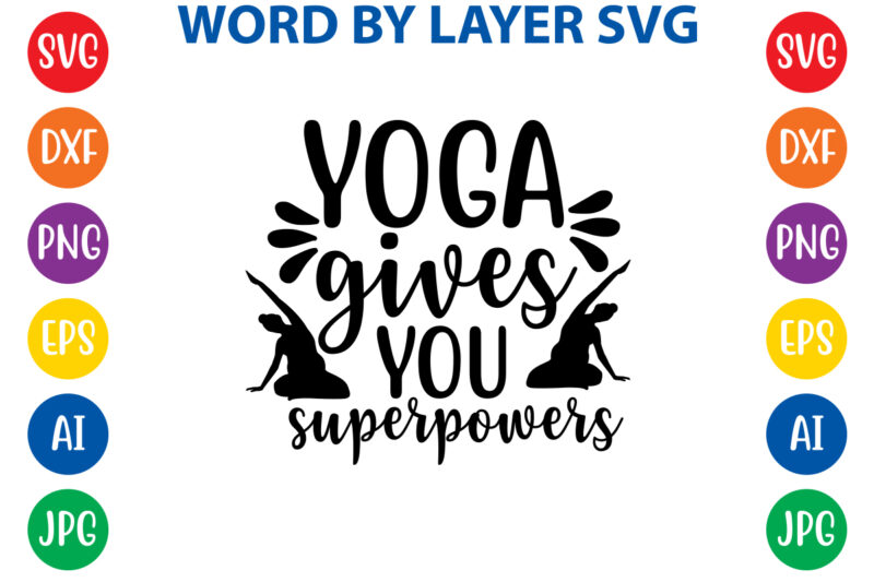 Yoga Gives You Superpowers,Svg Vector T-shirt Design yoga Svg Bundle, Meditation Svg, Namaste Svg, Lotus Flower Svg, Yoga Pose Svg, Mandala Svg, Chakra Svg, Buddha Svg, Svg Designs, Svg Quotes,yoga