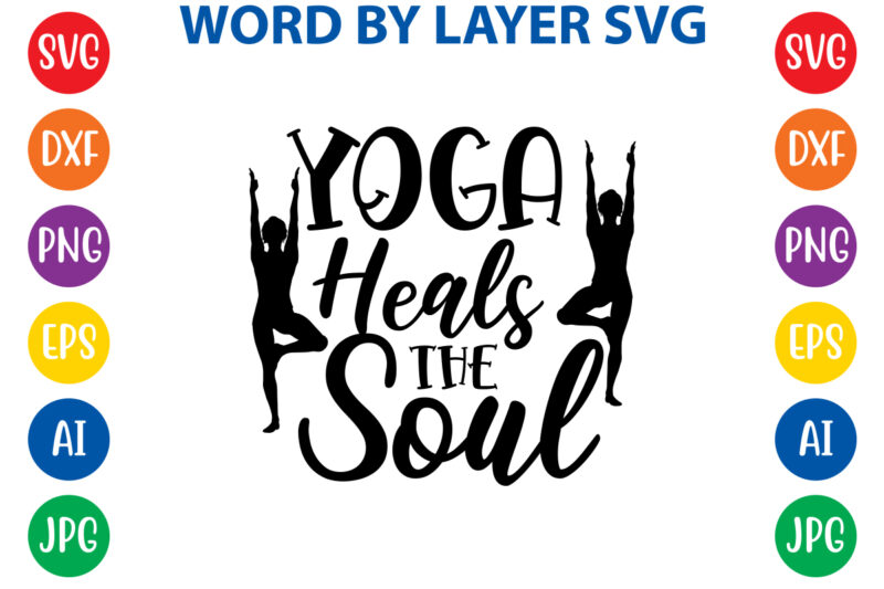 Yoga Heals The Soul,Svg Vector T-shirt Design yoga Svg Bundle, Meditation Svg, Namaste Svg, Lotus Flower Svg, Yoga Pose Svg, Mandala Svg, Chakra Svg, Buddha Svg, Svg Designs, Svg Quotes,yoga