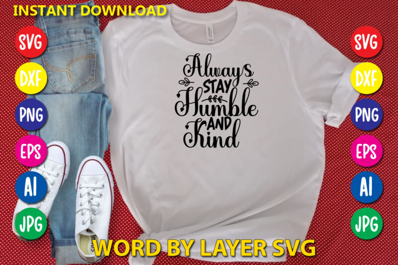 Always Stay Humble And Kind ,Svg Vector T-shirt Design yoga Svg Bundle, Meditation Svg, Namaste Svg, Lotus Flower Svg, Yoga Pose Svg, Mandala Svg, Chakra Svg, Buddha Svg, Svg Designs,