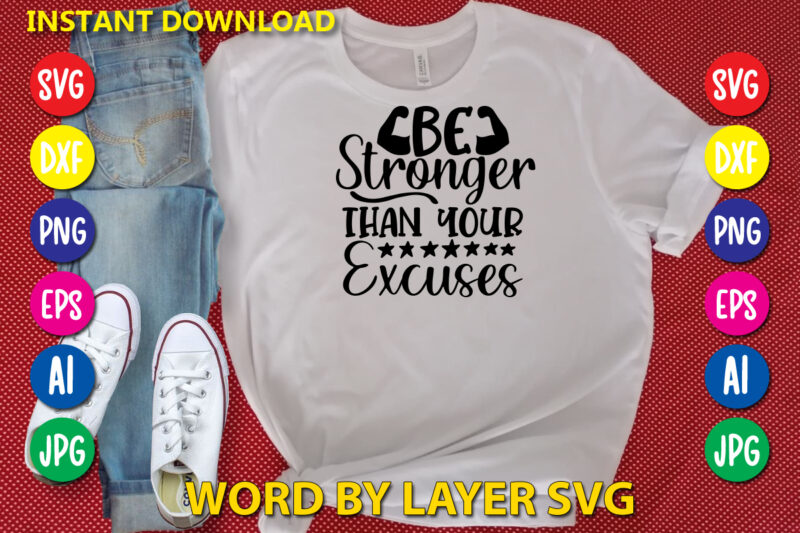 Be Stronger Than Your Excuses ,Svg Vector T-shirt Design yoga Svg Bundle, Meditation Svg, Namaste Svg, Lotus Flower Svg, Yoga Pose Svg, Mandala Svg, Chakra Svg, Buddha Svg, Svg Designs,