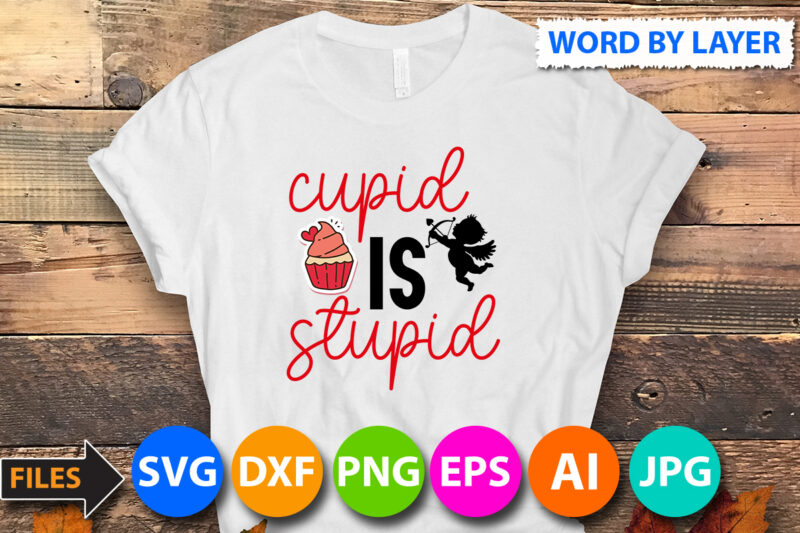 Cupid is Stupid SVG Design ,Cupid is Stupid T Shirt Design,Valentine's Day Svg Design,Love Svg Vector,Love Vector T Shirt Design,Hearts Vector T Shirt Design,Love Svg Bundle,Valentine's Day Svg Bundle ,Valentines