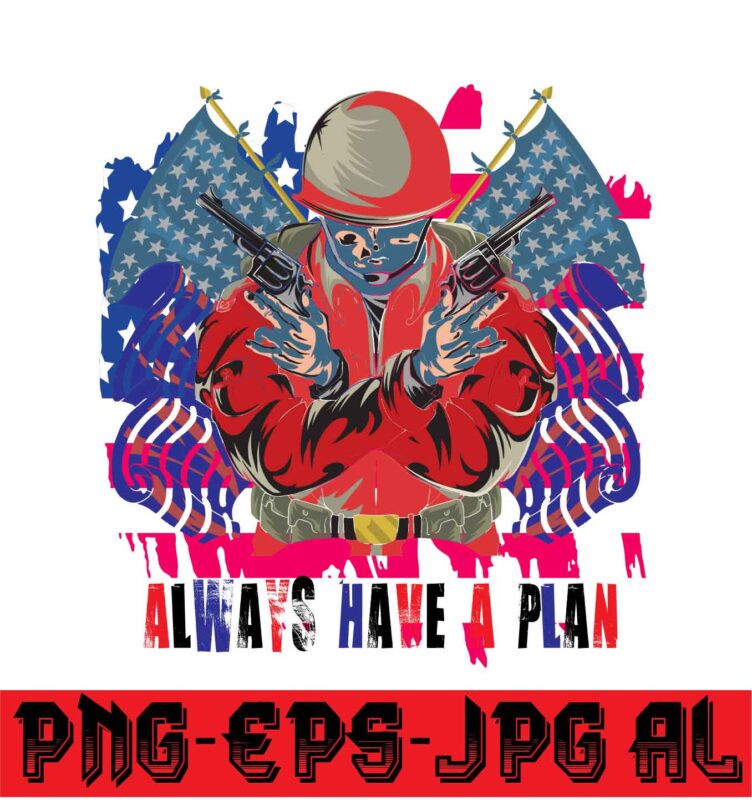 Always Have A Plan T-shirt design on sell design ,Merica t-shirt design,merica rock n roll freedom diversity rights justice equality editable t shirt design in ai svg files, usa 4th