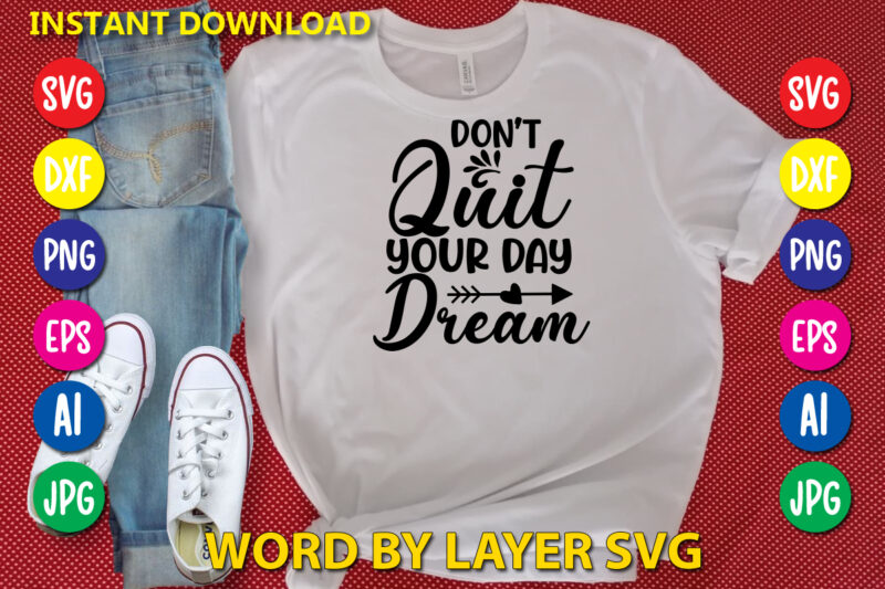 Don't Quit Your Day Dream,Svg Vector T-shirt Design yoga Svg Bundle, Meditation Svg, Namaste Svg, Lotus Flower Svg, Yoga Pose Svg, Mandala Svg, Chakra Svg, Buddha Svg, Svg Designs, Svg