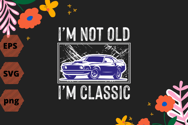 I’m not old but Classic funny classic car lover T-shirt design svg, Not Old but Classic png, Fun Design, Old Car, Mens Graphic T-Shirt, classic car