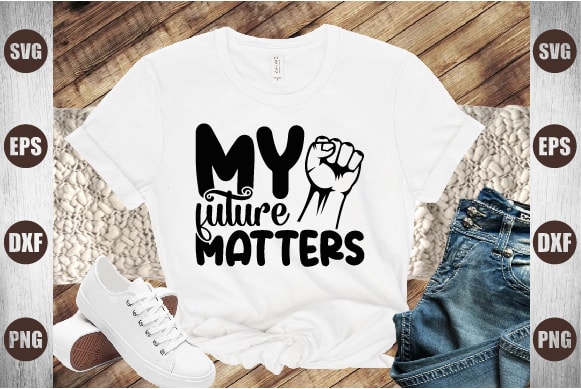 My future matters t shirt designs for sale
