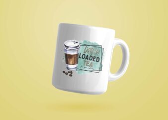 Drink Loaded Tea For Your Protection PNG Sublimation Files