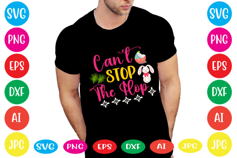 Can't Stop The Hop svg vector for t-shirt,happy easter svg design,easter day svg design, happy easter day svg free, happy easter svg bunny ears cut file for cricut, bunny rabbit