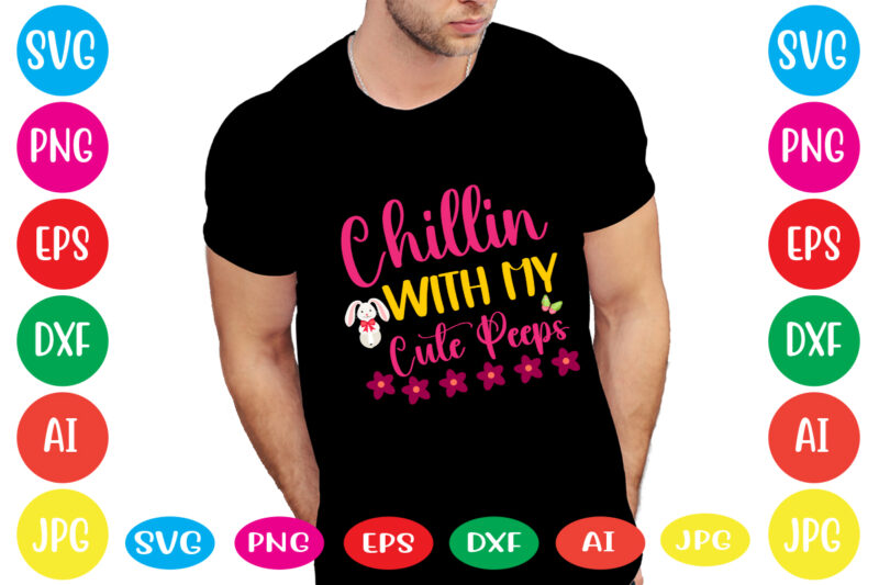Chillin With My Cute Peeps svg vector for t-shirt,happy easter svg design,easter day svg design, happy easter day svg free, happy easter svg bunny ears cut file for cricut, bunny