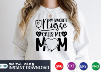 My Favorite Nurse Calls Me Mom T Shirt, Nurse Shirt, Mom Lover T Shirt, Cute Heart Shirt, Mother Lover Shirt. My Favorite Nurse Calls Me Mom SVG