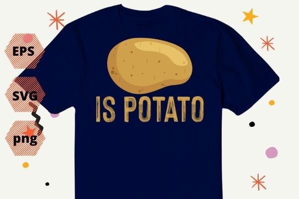 is potato shirt Russia is potato Funny potatos T-Shirt design svg, is potato png, Russia is potato, Funny, potatos, T-Shirt vector