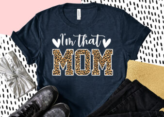 I’m That Mom Sublimation, Mom Shirt, Mom Lover Shirt, Mother Lover Shirt, Mother Day Shirt t shirt design for sale