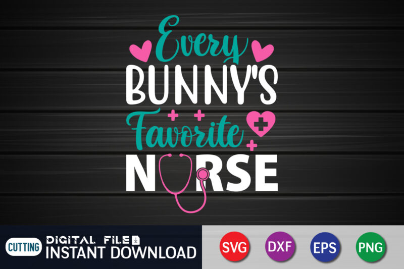 Every Bunny's Favorite Nurse T shirt , Shirt Design For Happy Easter day, Easter Day Shirt, Happy Easter Shirt, Easter Svg, Easter SVG Bundle, Bunny Shirt, Cutest Bunny Shirt, Easter